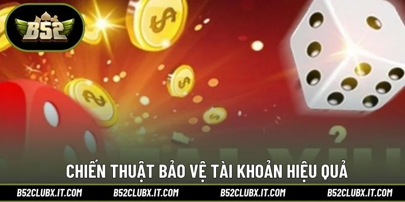 Chiến thuật bảo vệ tài khoản hiệu quả